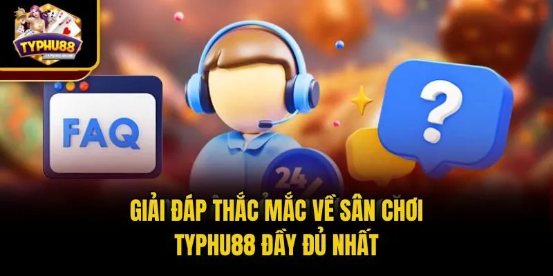 Giải đáp thắc mắc về sân chơi Typhu88 đầy đủ nhất