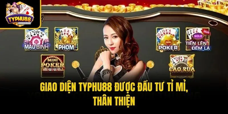 Giao diện Typhu88 được đầu tư tỉ mỉ, thân thiện