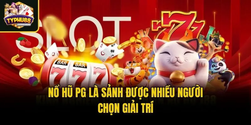 Nổ hũ PG là sảnh được nhiều người chọn giải trí