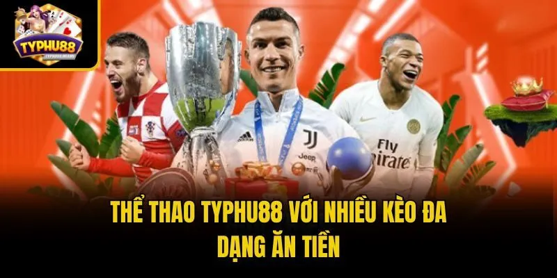 Thể thao Typhu88 với nhiều kèo đa dạng ăn tiền